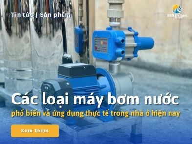 Các loại máy bơm nước phổ biến ứng dụng thực tế trong nhà ở hiện nay