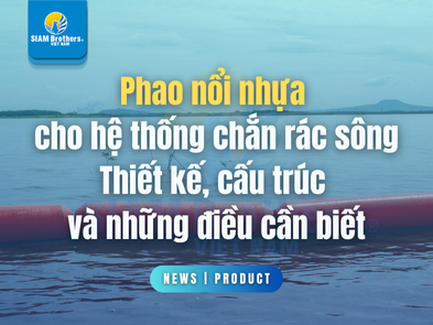 Phao nổi nhựa cho hệ thống chắn rác sông: thiết kế, cấu trúc và những điều cần biết