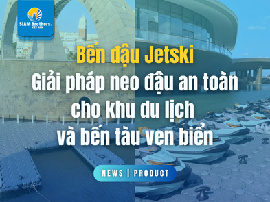 Bến đậu Jetski - Giải pháp neo đậu an toàn cho khu du lịch và bến tàu ven biển