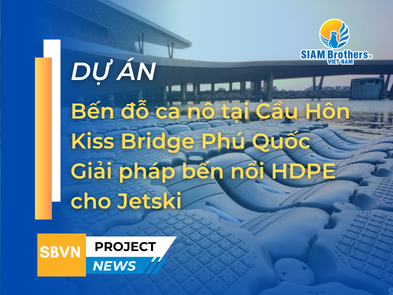 Dự án bến đỗ ca nô tại Cầu Hôn Kiss Bridge Phú Quốc - Giải pháp bến nổi HDPE cho Jetski