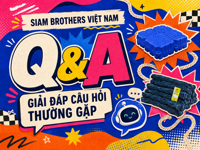 SIAM BROTHERS VIỆT NAM Q&A: GIẢI ĐÁP NHỮNG CÂU HỎI THƯỜNG GẶP