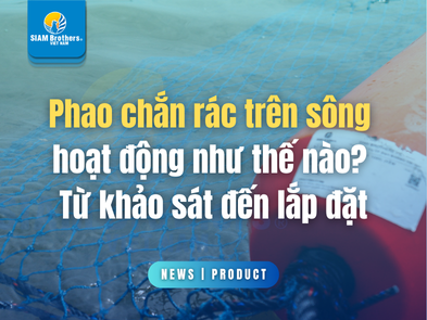 Phao chắn rác trên sông hoạt động như thế nào? Từ khảo sát đến lắp đặt