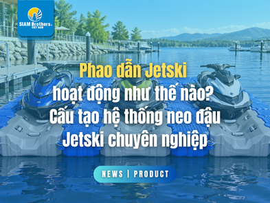 Phao dẫn Jetski hoạt động như thế nào? Cấu tạo hệ thống neo đậu Jetski chuyên nghiệp