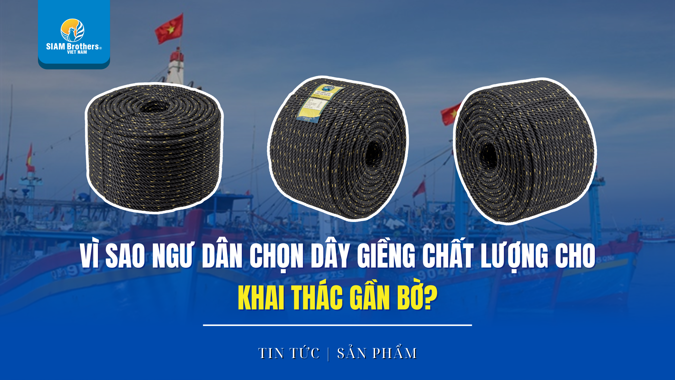 Vì sao ngư dân ưu tiên dây giềng chất lượng cao cho khai thác gần bờ?