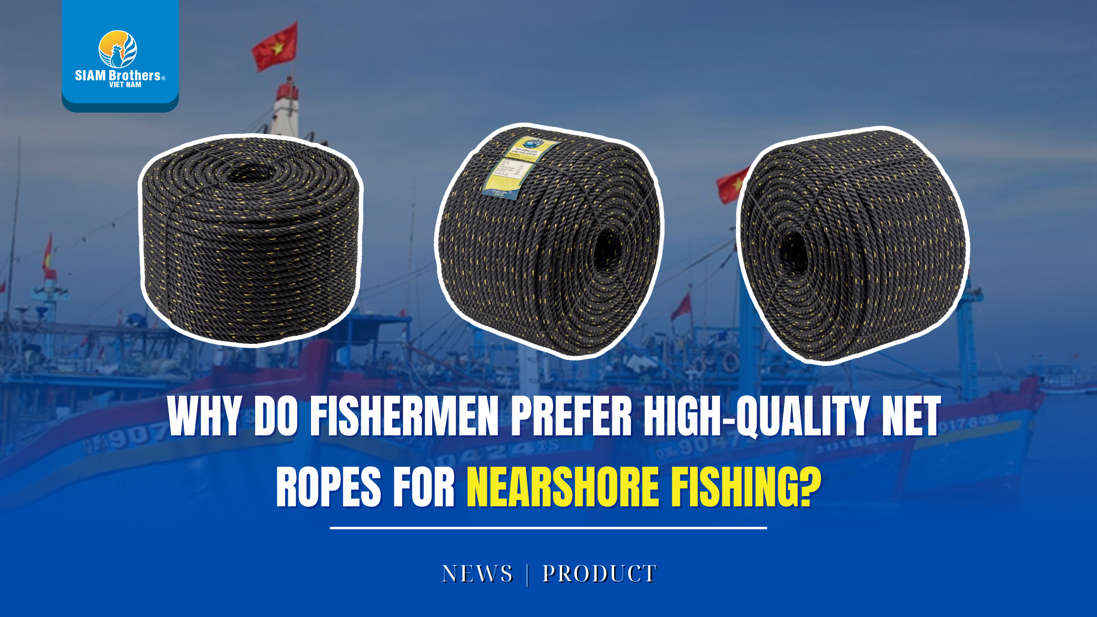 Vì sao ngư dân ưu tiên dây giềng chất lượng cao cho khai thác gần bờ?
